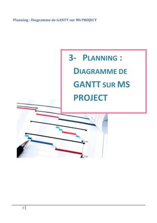 9
Planning : Diagramme de GANTT sur MS PROJECT
3- PLANNING :
DIAGRAMME DE
GANTT SUR MS
PROJECT
 