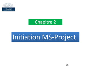 36
Initiation MS-Project
Chapitre 2
 