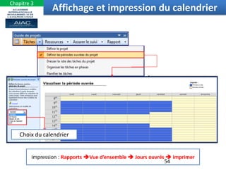 Impression : Rapports Vue d’ensemble  Jours ouvrés  imprimer
Choix du calendrier
54
Affichage et impression du calendrier
Chapitre 3
 
