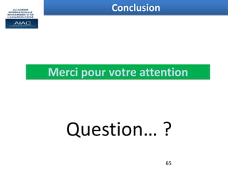 Question… ?
65
Conclusion
Merci pour votre attention
 