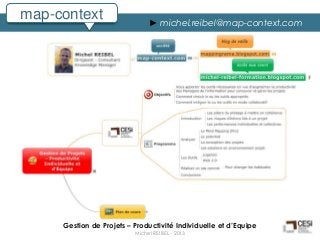 map-context                    ► michel.reibel@map-context.com




     Gestion de Projets – Productivité Individuelle et d’Equipe
                          Michel REIBEL - 2013
 