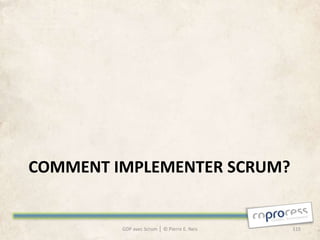 COMMENT IMPLEMENTER SCRUM?


         GDP avec Scrum │ © Pierre E. Neis   115
 