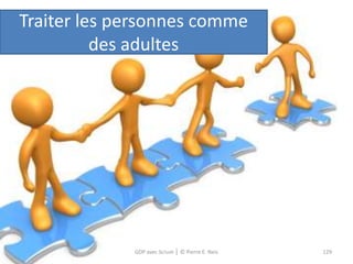 Traiter les personnes comme
          des adultes




             GDP avec Scrum │ © Pierre E. Neis   129
 