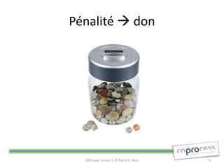 Pénalité  don




  GDP avec Scrum │ © Pierre E. Neis   9
 