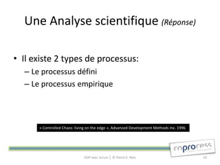 Une Analyse scientifique (Réponse)

• Il existe 2 types de processus:
  – Le processus défini
  – Le processus empirique

...