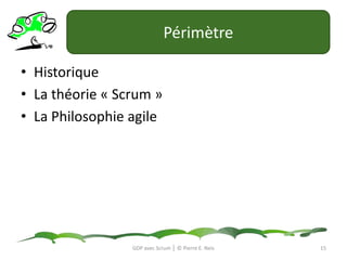 PérimètreHistoriqueLa théorie « Scrum »La Philosophie agile15GDP avec Scrum │ © Pierre E. Neis