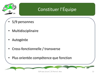Sa MissionSe concentre sur le retour sur investissementConstruit et communique la visionEntretien le Product BacklogRend compte de l’acceptance des déliverablesÉtabli et maintien le Plan de LivraisonGDP avec Scrum │ © Pierre E. Neis49