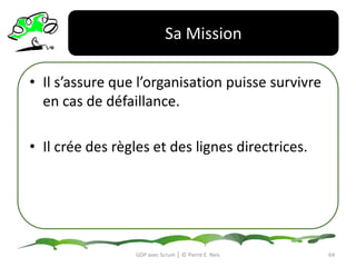 Sa MissionIl commande le produitIl paye le développement du produitIl donne des feed-back et des révisionsGDP avec Scrum │ © Pierre E. Neis61