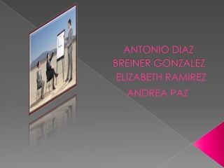    ANTONIO DIAZ BREINER GONZALEZ   ELIZABETH RAMIREZ      ANDREA PAZ 