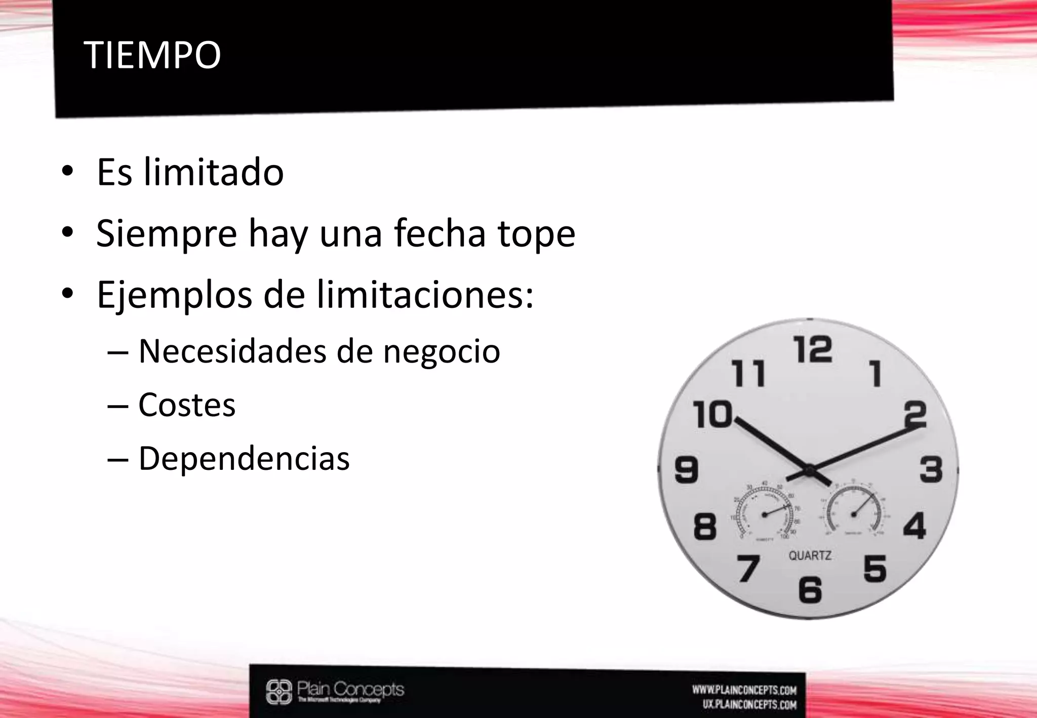 Es limitadoSiempre hay una fecha topeEjemplos de limitaciones:Necesidades de negocioCostesDependenciasTIEMPO