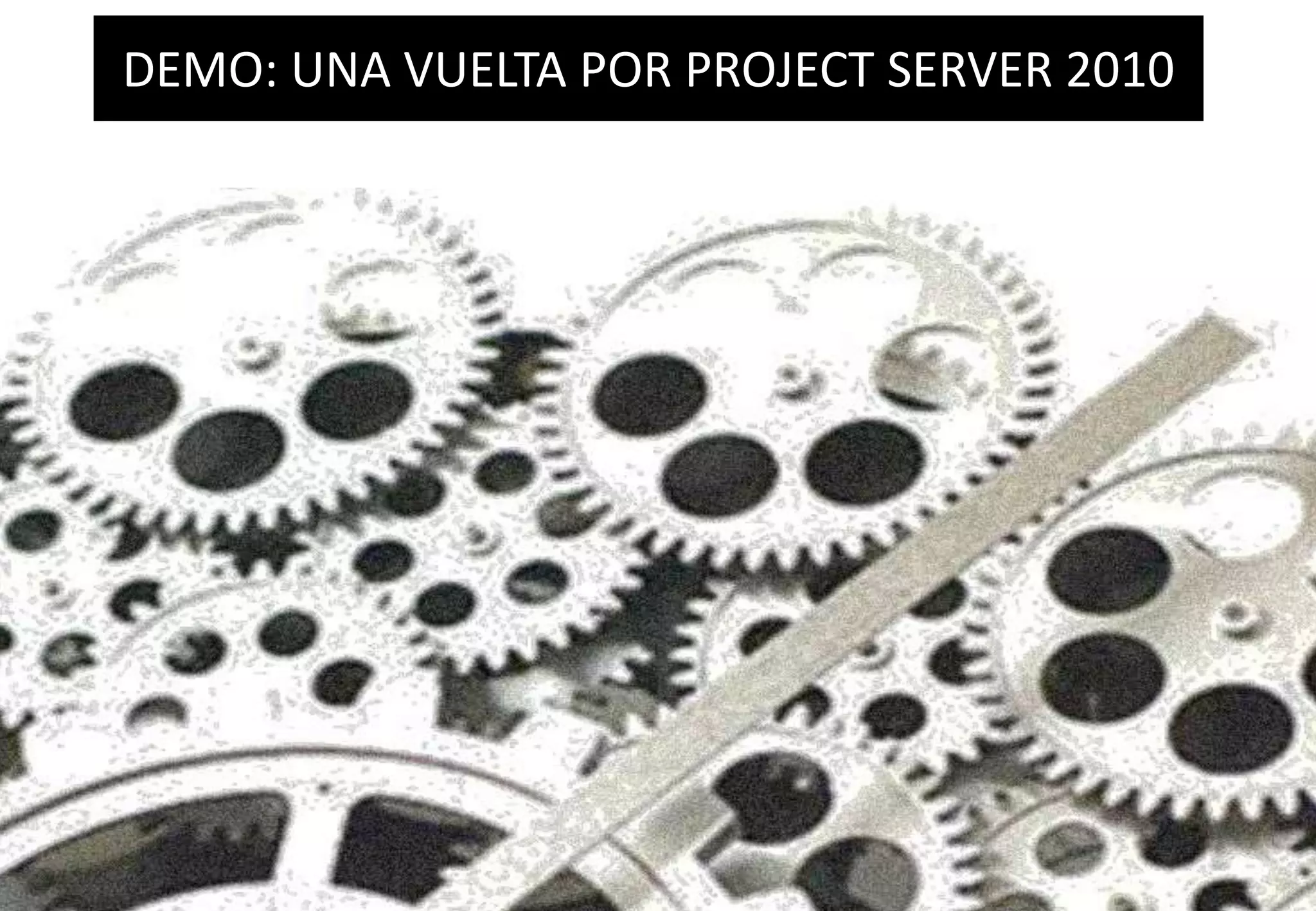 DEMO: UNA VUELTA POR PROJECT SERVER 2010