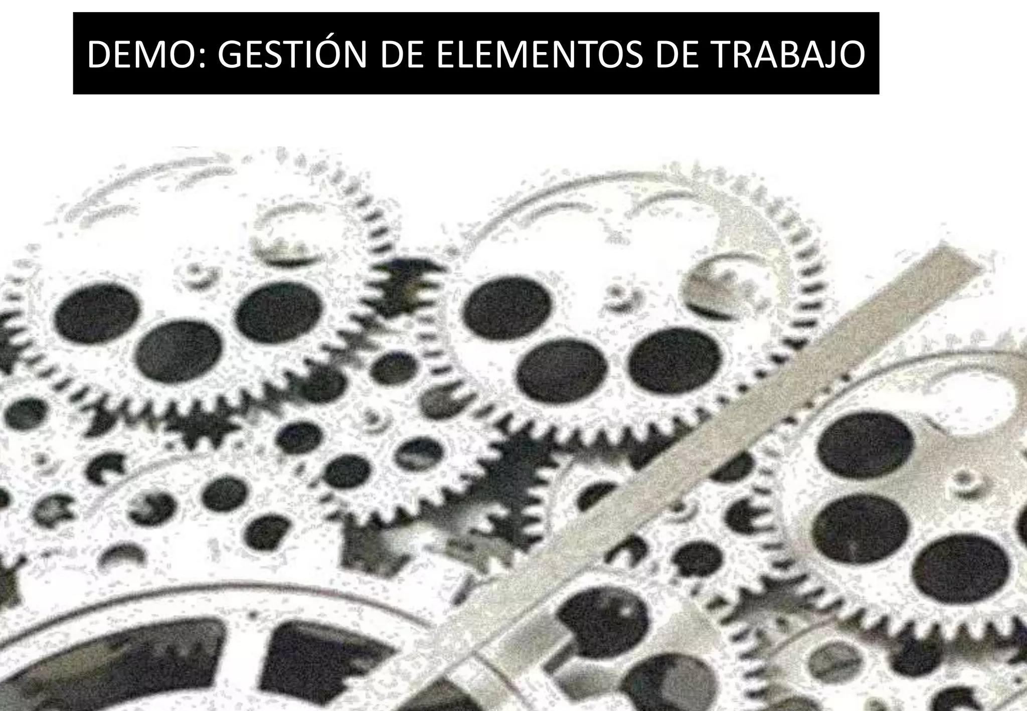 DEMO: GESTIÓN DE ELEMENTOS DE TRABAJO