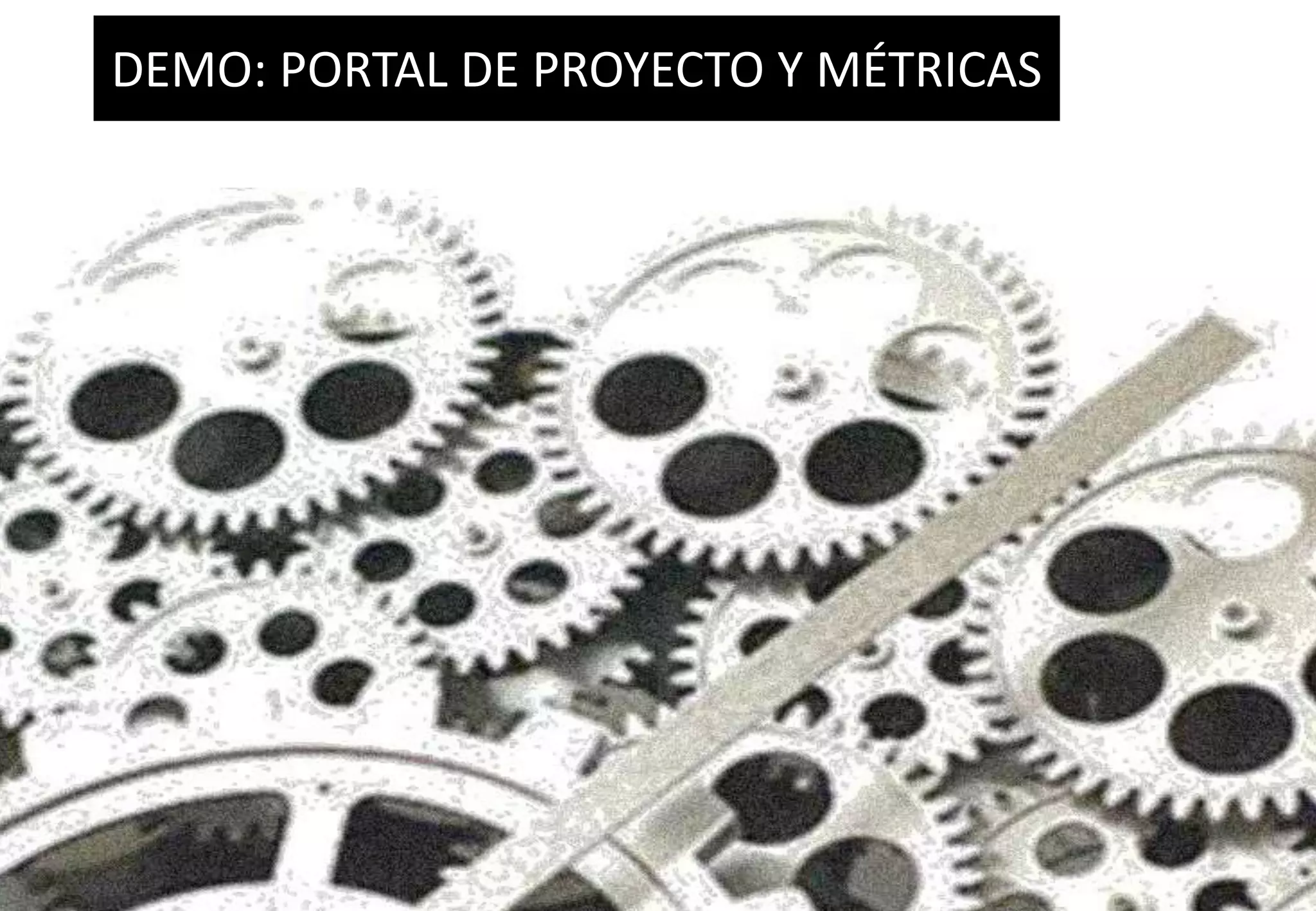 DEMO: PORTAL DE PROYECTO Y MÉTRICAS