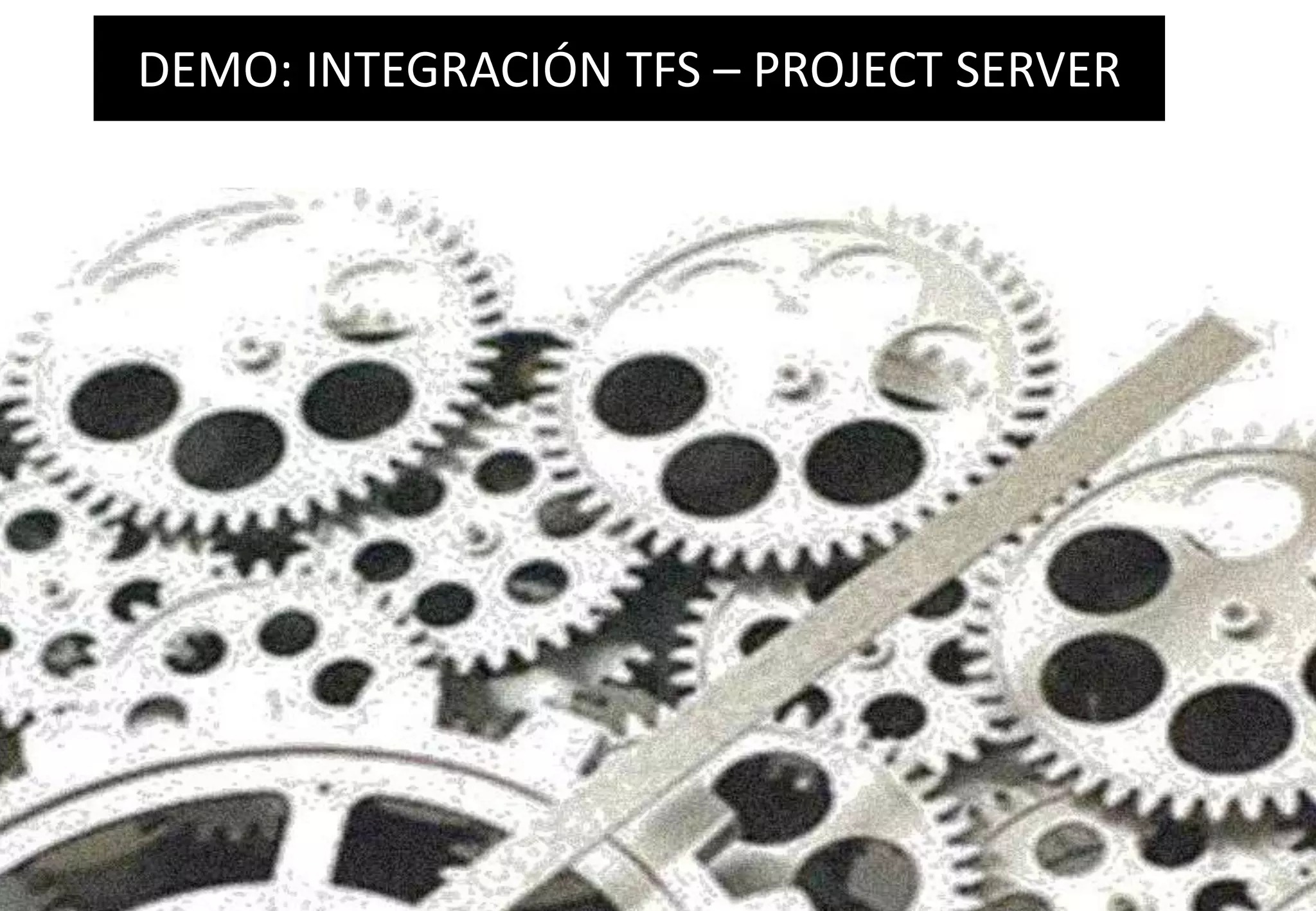 DEMO: INTEGRACIÓN TFS – PROJECT SERVER