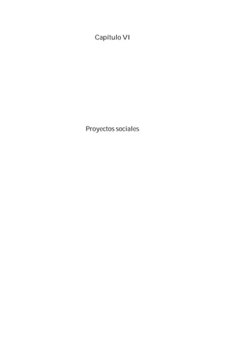 181
Capítulo VI
Proyectos sociales
 