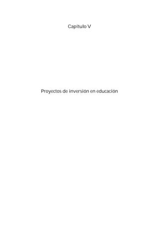65
Capítulo V
Proyectos de inversión en educación
 