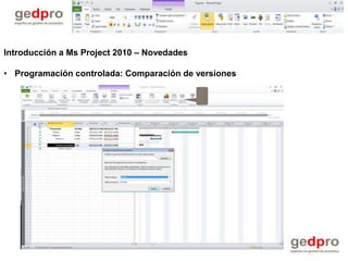 Introducción a Ms Project 2010 – Novedades

• Programación controlada: Comparación de versiones
 