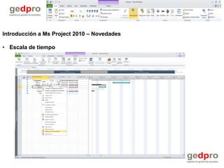 Introducción a Ms Project 2010 – Novedades

• Escala de tiempo
 