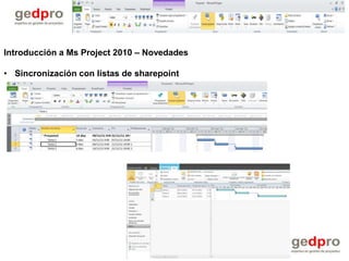 Introducción a Ms Project 2010 – Novedades

• Sincronización con listas de sharepoint
 