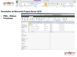 Novedades de Microsoft Project Server 2010

• PWA – Ribbon
• Timesheet
 