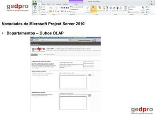 Novedades de Microsoft Project Server 2010

• Departamentos – Cubos OLAP
 