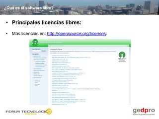 ¿Qué es el software libre?


• Principales licencias libres:

• Más licencias en: http://opensource.org/licenses.
 