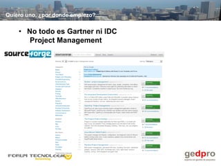 Quiero uno, ¿por donde empiezo?


    • No todo es Gartner ni IDC
       Project Management
 
