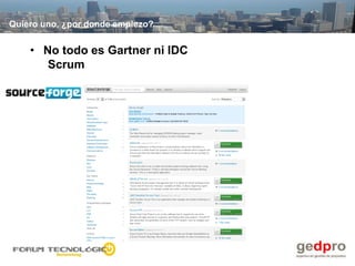 Quiero uno, ¿por donde empiezo?


    • No todo es Gartner ni IDC
       Scrum
 
