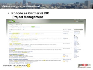 Quiero uno, ¿por donde empiezo?


    • No todo es Gartner ni IDC
       Project Management
 