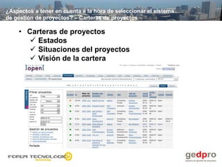 ¿Aspectos a tener en cuenta a la hora de seleccionar el sistema
de gestión de proyectos? – Carteras de proyectos

    • Carteras de proyectos
        Estados
        Situaciones del proyectos
        Visión de la cartera
 