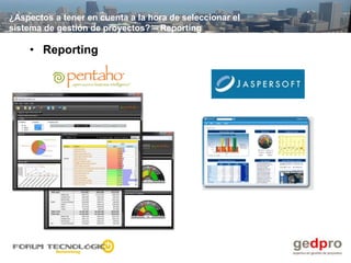 ¿Aspectos a tener en cuenta a la hora de seleccionar el
sistema de gestión de proyectos? – Reporting

    • Reporting
 