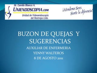 BUZON DE QUEJAS  Y SUGERENCIAS AUXILIAR DE ENFERMERIA YENNY WALTEROS 8 DE AGOSTO 2011 
