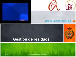 Joaquín Carlos Soriano Rdgz
Gestión de residuos
16:38 http://prevencionsevilla.blogspot.com 1
 