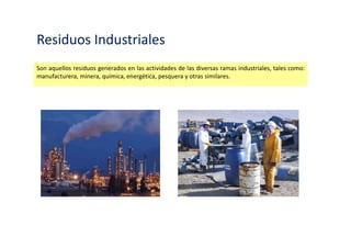 Residuos de los establecimientos de salud
Son aquellos residuos generados en los procesos y en las actividades para la atención e
investigación médica en establecimientos como: hospitales, clínicas, centros y puestos de salud,
laboratorios clínicos, consultorios, entre otros afines.
 