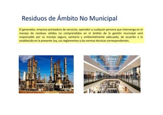 Residuos de las actividades de la construcción
Son aquellos residuos fundamentalmente inertes que son generados en las actividades de
construcción y demolición de obras, tales como: edificios, puentes, carreteras, represas, canales y
otras afines a éstas.
 