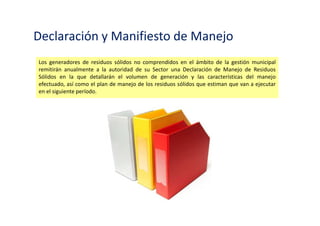 EIA y PAMA
Las Declaraciones de Impacto Ambiental (DIA), los Estudios de Impacto Ambiental (EIA), los
Programas de Adecuación y Manejo Ambiental (PAMA) y demás instrumentos de gestión
ambiental o Estudios Ambientales establecidos en la legislación vigente para el desarrollo de
proyectos de inversión, deben considerar necesariamente medidas para prevenir, controlar,
mitigar y eventualmente reparar, los impactos negativos de los residuos sólidos.
 