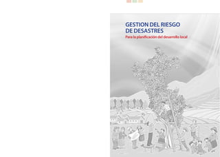 GESTION DEL RIESGO
DE DESASTRES
Para la planificación del desarrollo local
 