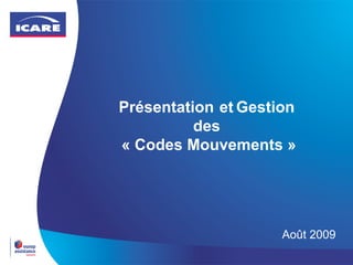 Présentation   et   Gestion  des  « Codes Mouvements » Août 2009 