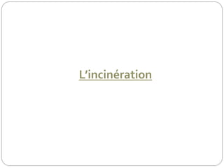 L’incinération
 