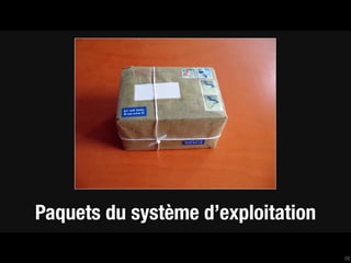 Paquets du système d’exploitation
                                    10
 