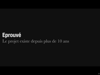 Eprouvé
Le projet existe depuis plus de 10 ans




                                         30
 