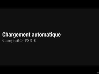 Chargement automatique
Compatible PSR-0




                         54
 