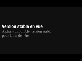 Version stable en vue
Alpha 4 disponible, version stable
pour la ﬁn de l’été




                                     61
 