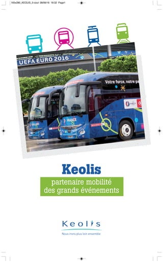 Keolis
partenaire mobilité
des grands événements
165x280_KEOLIS_5-coul 08/06/16 18:32 Page1
 