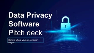 Data Privacy
Software
Pitch deck
Here is where your presentation
begins
 
