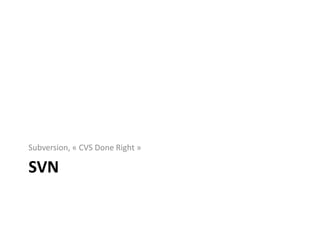 Subversion, « CVS Done Right »

SVN
 