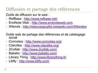 Nouveaux acteurs : Zotero et MendeleyZotero : http://www.zotero.org/Extension FireFoxImportation des référencesArchivage des pages Synchronisation entre postesAttachement de fichiersImport/export RISPlugin WordGrand choix de stylesOpen SourceEvolue très bien