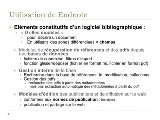 Utilisation de Endnote<br />Eléments constitutifs d’un logiciel bibliographique :<br />« Grilles modèles »<br />pour  décr...