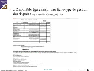 .. Disponible également : une fiche-type de gestion des risques :  http://rb.ec-lille.fr/gestion_projet.htm   