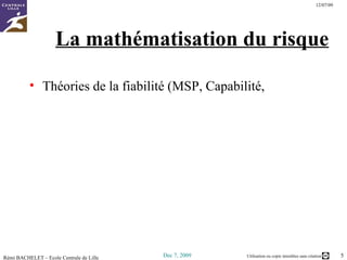 La mathématisation du risque Théories de la fiabilité (MSP, Capabilité,  